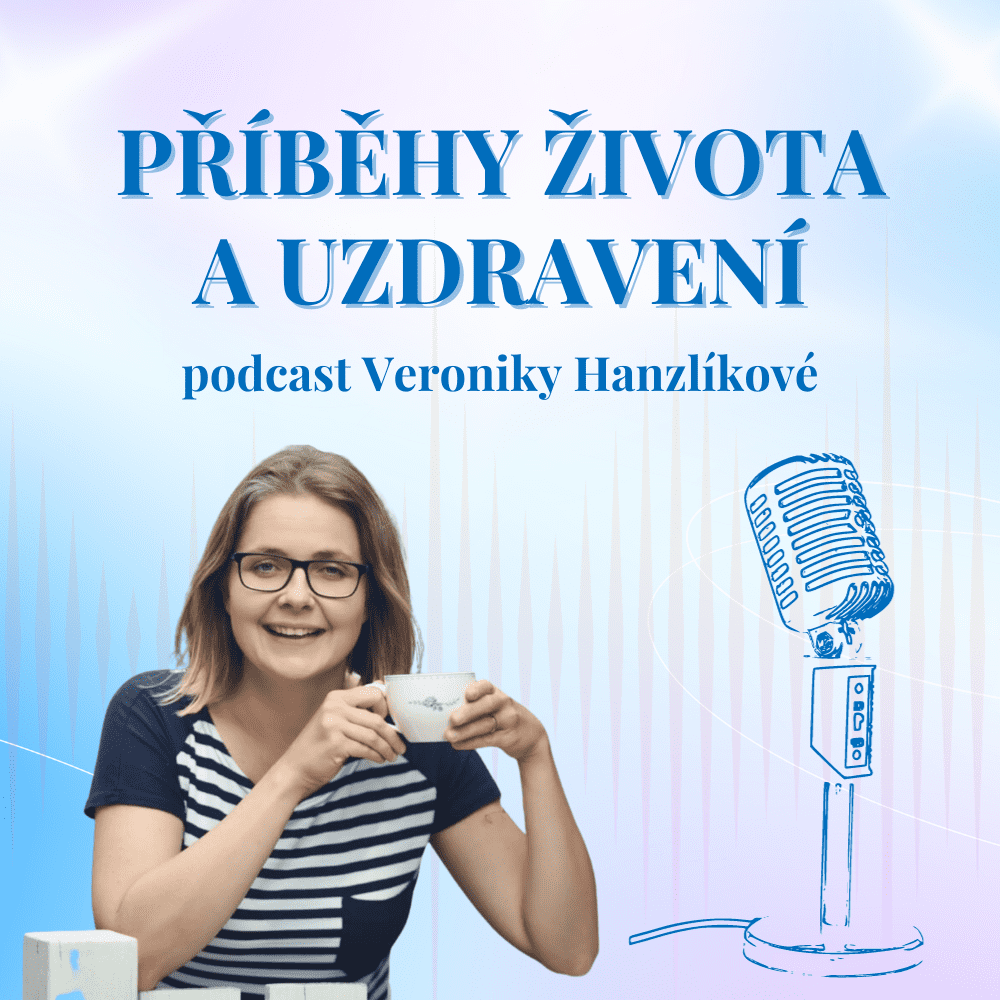 Podcast Příběhy života a uzdravení - Veronika Hanzlíková
